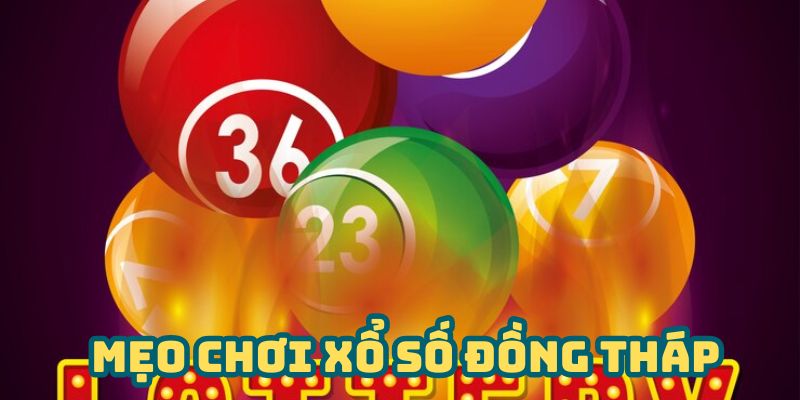 Mẹo chơi xổ số Đồng Tháp